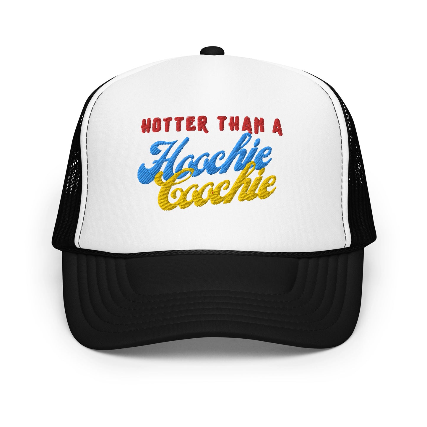 Hotter than a hoochie coochie Hot!!   Foam trucker hat