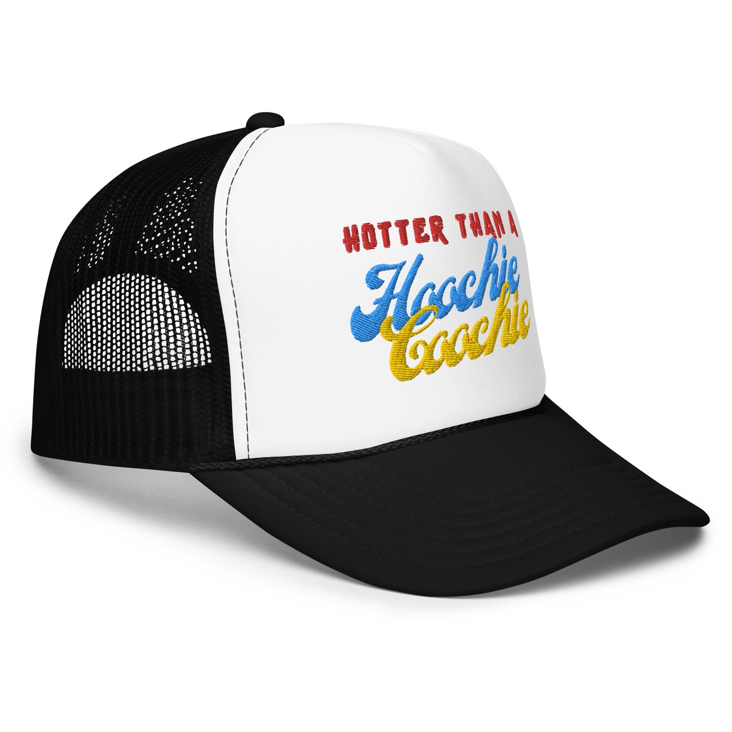 Hotter than a hoochie coochie Hot!!   Foam trucker hat