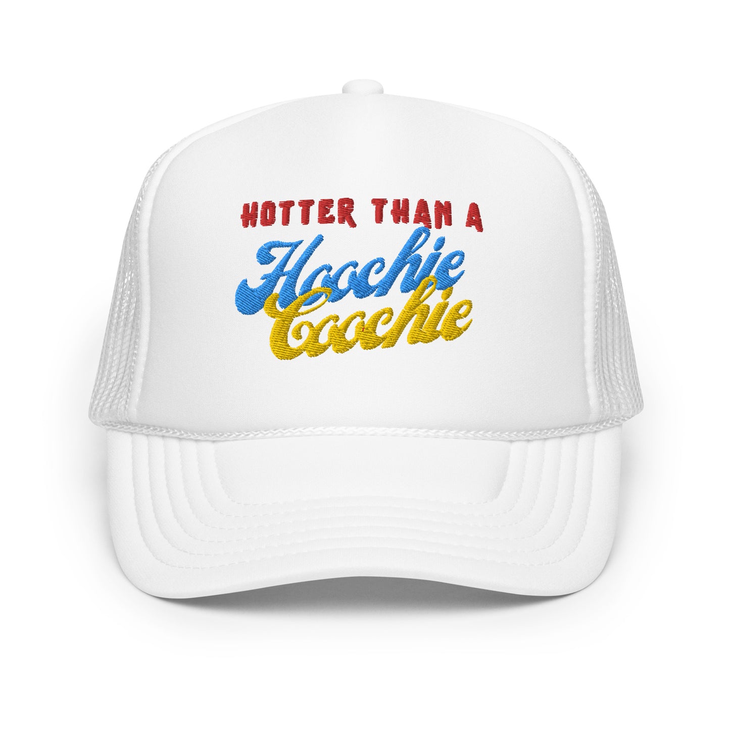 Hotter than a hoochie coochie Hot!!   Foam trucker hat
