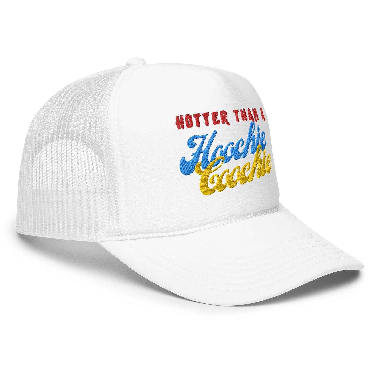 Hotter than a hoochie coochie Hot!!   Foam trucker hat