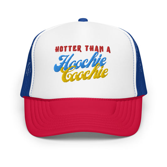 Hotter than a hoochie coochie Hot!!   Foam trucker hat