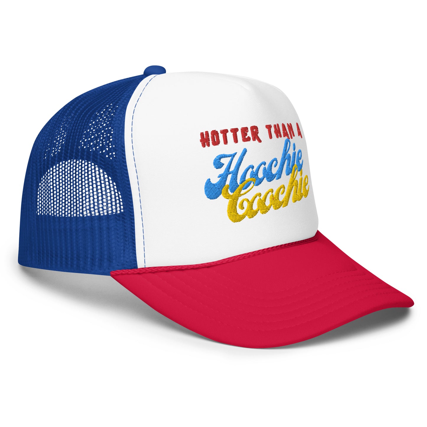 Hotter than a hoochie coochie Hot!!   Foam trucker hat